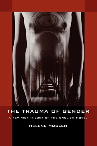 Stock image for The Trauma of Gender: A Feminist Theory of the English Novel for sale by Midtown Scholar Bookstore