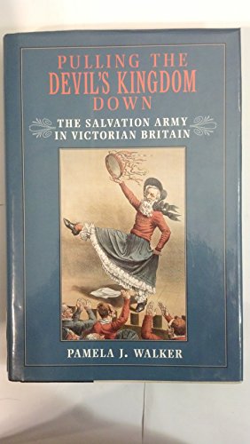 Beispielbild fr Pulling the Devil's Kingdom Down: The Salvation Army in Victorian Britain zum Verkauf von SecondSale