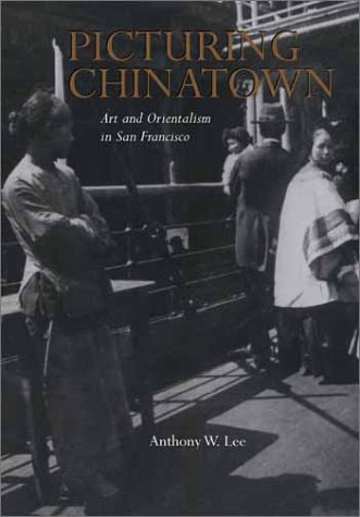 9780520225930: Picturing Chinatown: Art and Orientalism in San Francisco