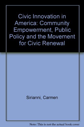 Stock image for Civic Innovation in America : Community Empowerment, Public Policy, and the Movement for Civic Renewal for sale by Better World Books