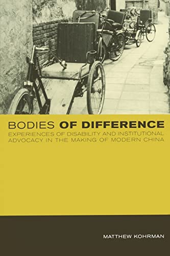 Stock image for Bodies of Difference : Experiences of Disability and Institutional Advocacy in the Making of Modern China for sale by Better World Books: West