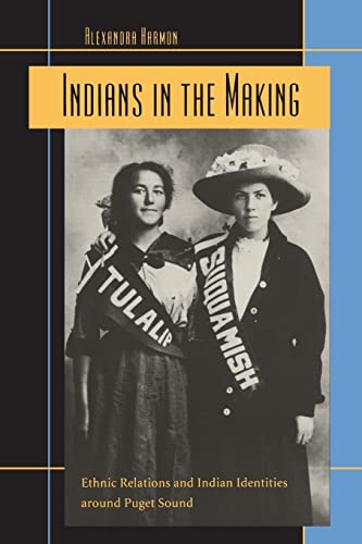 Stock image for Indians in the Making: Ethnic Relations and Indian Identities around Puget Sound (American Crossroads) (Volume 3) for sale by Goodwill