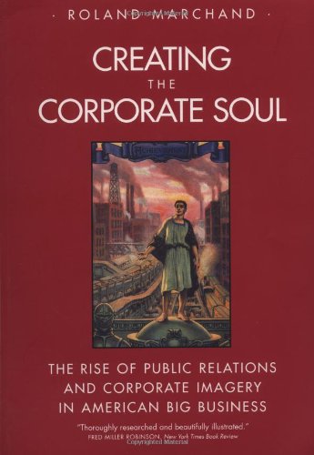 Imagen de archivo de Creating the Corporate Soul: The Rise of Public Relations and Corporate Imagery in American Big Business a la venta por St Vincent de Paul of Lane County