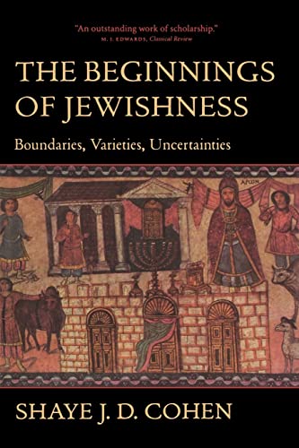 The Beginnings of Jewishness: Boundaries, Varieties, Uncertainties (Hellenistic Culture and Society) (Volume 31) (9780520226937) by Cohen, Shaye J. D.