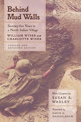 Behind Mud Walls: Seventy-Five Years in a North Indian Village - Wiser, William