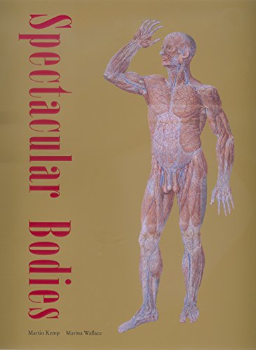 Spectacular Bodies: The Art and Science of the Human Body from Leonardo to Now - Wallace, Marina,Kemp, Martin