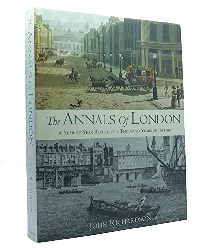 The Annals of London: A Year-by-Year Record of a Thousand Years of History (9780520227958) by Richardson, John