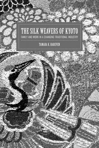 Beispielbild fr The Silk Weavers of Kyoto: Family and Work in a Changing Traditional Industry zum Verkauf von Books From California