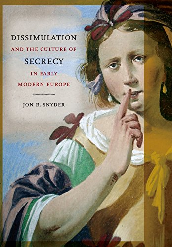 Dissimulation and the Culture of Secrecy in Early Modern Europe - Snyder, Jon R.