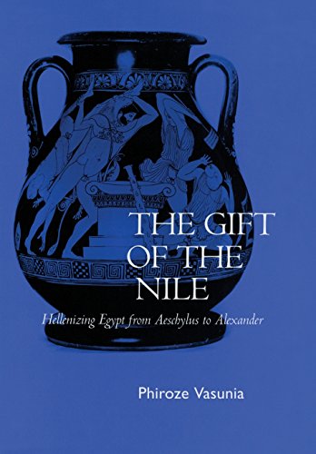 

The Gift of the Nile: Hellenizing Egypt from Aeschylus to Alexander
