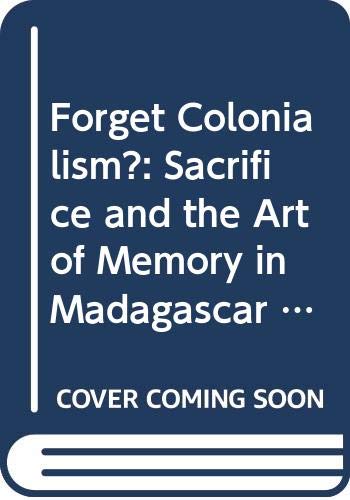 9780520228450: Forget Colonialism?: Sacrifice and the Art of Memory in Madagascar: 1