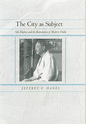 Beispielbild fr The City as Subject: Seki Hajime and the Reinvention of Modern Osaka (Volume 13) (Twentieth Century Japan: The Emergence of a World Power) zum Verkauf von Benjamin Books