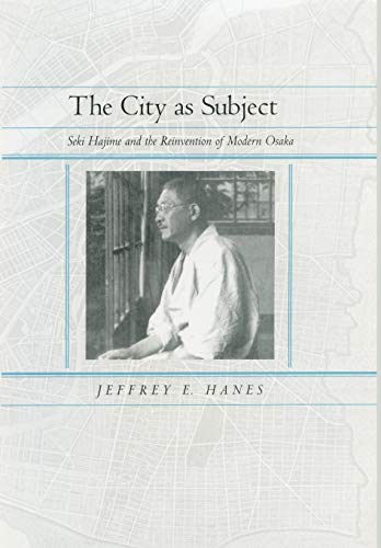 

The City as Subject: Seki Hajime and the Reinvention of Modern Osaka (Volume 13) (Twentieth Century Japan: The Emergence of a World Power)