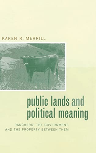 Public Lands and Political Meaning: Ranchers, the Government, and the Property between Them (9780520228627) by Merrill, Karen R.