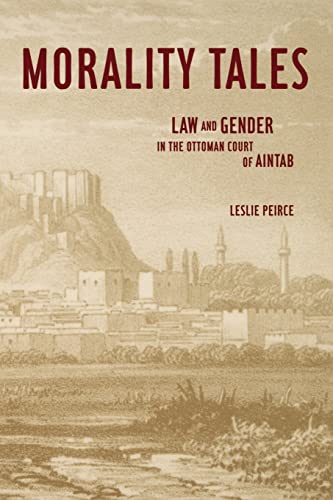 Beispielbild fr Morality Tales : Law and Gender in the Ottoman Court of Aintab zum Verkauf von Better World Books