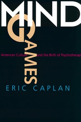 Stock image for Mind Games: American Culture and the Birth of Psychotherapy (Medicine and Society) (Volume 9) for sale by SecondSale