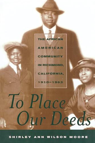 9780520229204: To Place Our Deeds: The African American Community in Richmond, California, 1910-1963