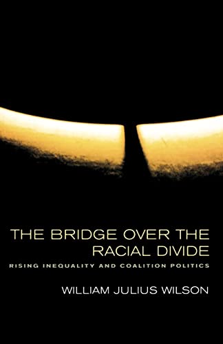 Beispielbild fr The Bridge over the Racial Divide: Rising Inequality and Coalition Politics (Wildavsky Forum Series) (Volume 2) zum Verkauf von The Maryland Book Bank