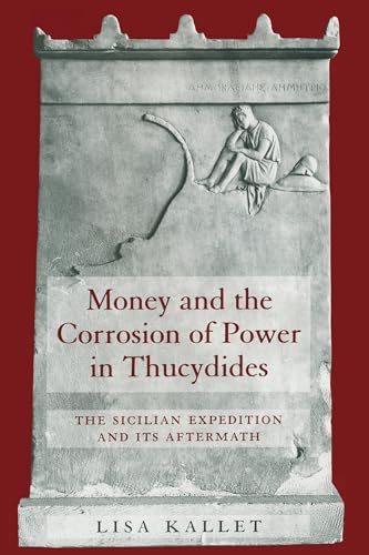 9780520229846: Money and the Corrosion of Power in Thucydides: The Sicilian Expedition and Its Aftermath