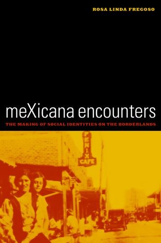 Beispielbild fr Mexicana Encounters - The Making of Social Identities on the Borderlands zum Verkauf von Better World Books