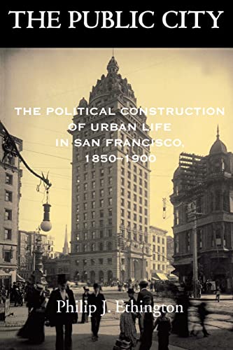 Beispielbild fr The Public City: The Political Construction of Urban Life in San Francisco, 1850-1900 zum Verkauf von Books Unplugged