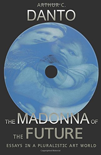 The Madonna of the Future: Essays in a Pluralistic Art World (9780520230026) by Danto, Arthur C.