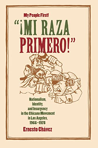"Â¡Mi Raza Primero!" (My People First!): Nationalism, Identity, and Insurgency in the Chicano Movement in Los Angeles, 1966-1978 (9780520230187) by ChÃ¡vez, Ernesto