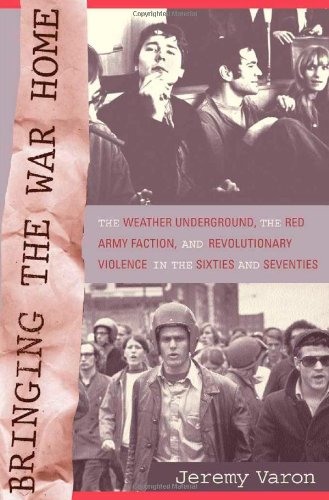 9780520230323: Bringing the War Home: The Weather Underground, the Red Army Faction, and the Revolutionary Violence in the Sixties and Seventies