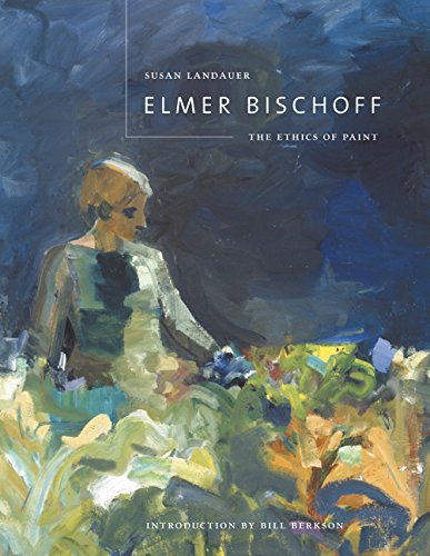 Stock image for Elmer Bischoff: The Ethics of Paint for sale by GoldenWavesOfBooks