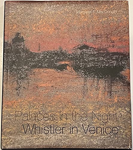 Palaces in the Night: Whistler in Venice (9780520230491) by MacDonald, Margaret F.