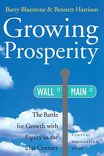 Growing Prosperity: The Battle for Growth with Equity in the Twenty-first Century (9780520230705) by Bluestone, Barry; Harrison, Bennett