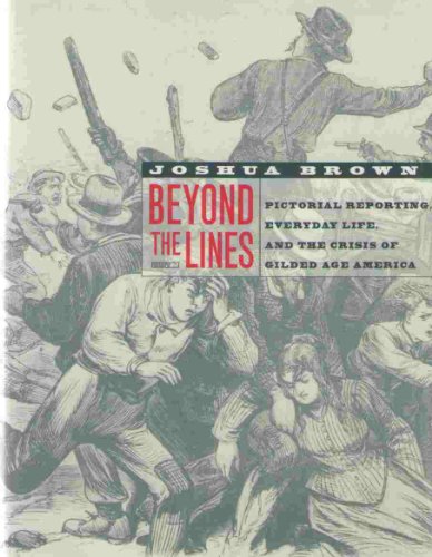 9780520231030: Beyond the Lines: Pictorial Reporting, Everyday Life, and the Crisis of Gilded Age America