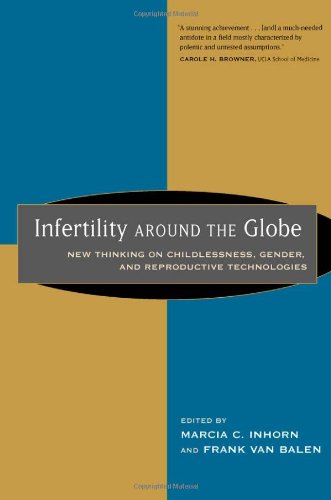 Stock image for Infertility Around the Globe: New Thinking on Childlessness, Gender, and Reproductive Technologies for sale by Tiber Books