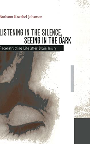 Stock image for Listening in the Silence, Seeing in the Dark: Reconstructing Life after Brain Injury for sale by HPB-Diamond