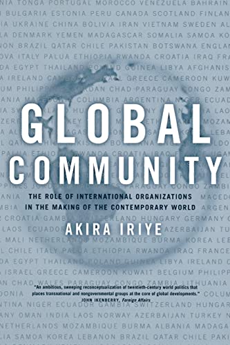 9780520231283: Global Community: The Role of International Organizations in the Making of the Contemporary World