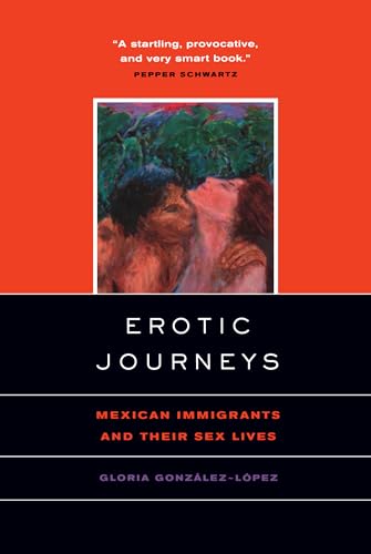 Beispielbild fr Erotic Journeys: Mexican Immigrants and Their Sex Lives zum Verkauf von HPB-Red