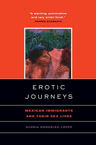 Imagen de archivo de Erotic Journeys: Mexican Immigrants and Their Sex Lives a la venta por One Planet Books