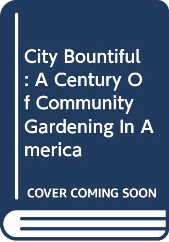 Beispielbild fr City Bountiful, a century of community gardening i zum Verkauf von N. Fagin Books