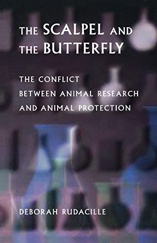 The Scalpel and the Butterfly: The Conflict between Animal Research and Animal Protection - Rudacille, Deborah