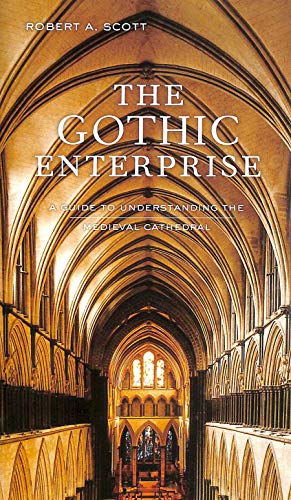 The Gothic Enterprise: A Guide to Understanding the Medieval Cathedral - Scott, Robert A.