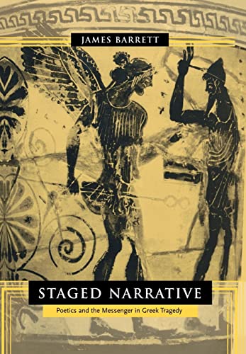 Staged Narratives: Poetics & The Messenger In Greek Tragedy - Barrett, James