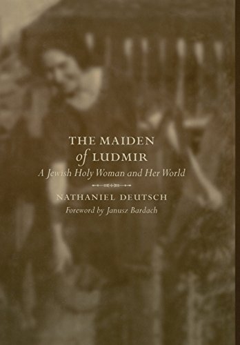 The Maiden of Ludmir: A Jewish Holy Woman and Her World - Deutsch, Nathaniel