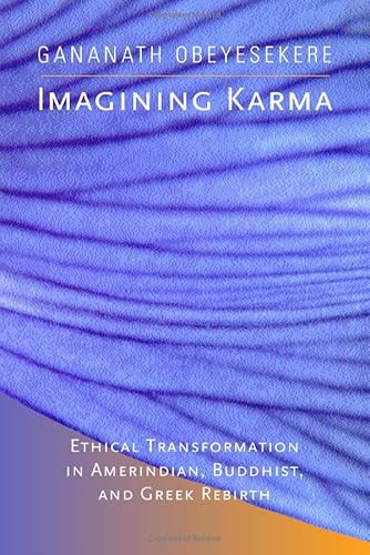 9780520232204: Imagining Karma: Ethical Transformation in Amerindian, Buddhist, and Greek Rebirth: 14 (Comparative Studies in Religion and Society)