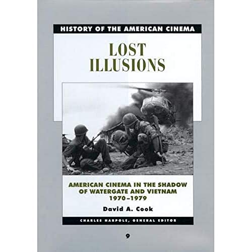Lost Illusions: American Cinema In The Shadow Of Watergate & Vietnam 1970-1979 (The History of the American Cinema Volume 9) - Cook, David (ed)