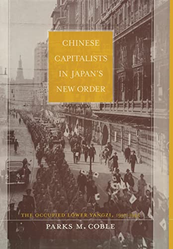 Beispielbild fr Chinese Capitalists in Japan's New Order : The Occupied Lower Yangzi, 1937-1945 zum Verkauf von Better World Books: West
