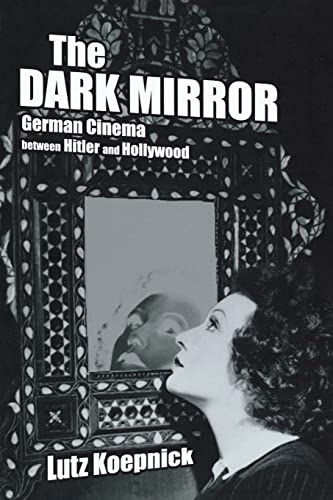 Imagen de archivo de The Dark Mirror: German Cinema Between Hitler and Hollywood * a la venta por Memories Lost and Found