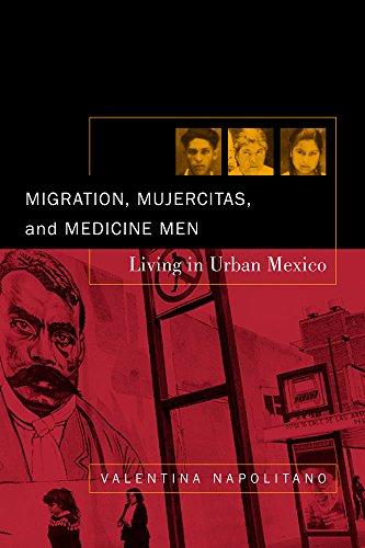 9780520233188: Migration, Mujercitas, and Medicine Men: Living in Urban Mexico