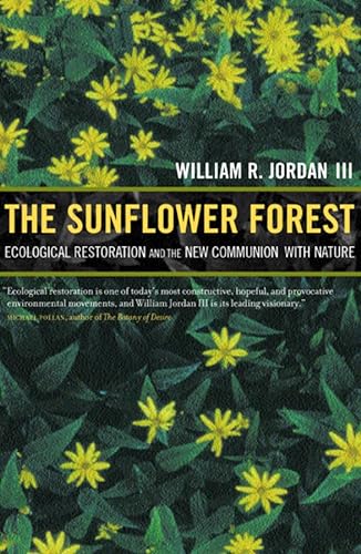 Beispielbild fr The Sunflower Forest : Ecological Restoration and the New Communion with Nature zum Verkauf von Better World Books