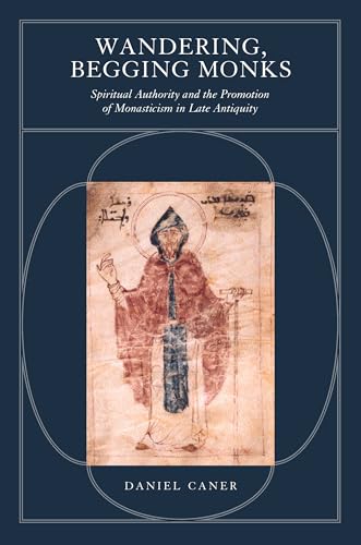 Beispielbild fr Wandering, Begging Monks: Spiritual Authority and the Promotion of Monasticism in Late Antiquity zum Verkauf von HPB-Red