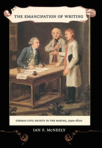 9780520233300: The Emancipation of Writing: German Civil Society in the Making, 1790s–1820s: 48 (Studies on the History of Society and Culture)